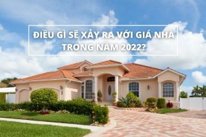 Dieu Gi Se Xay Ra Voi Gia Nha Trong Nam 2022