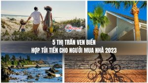 5-thi-tran-ven-bien-hop-tui-tien-cho-nguoi-mua-nha-2023